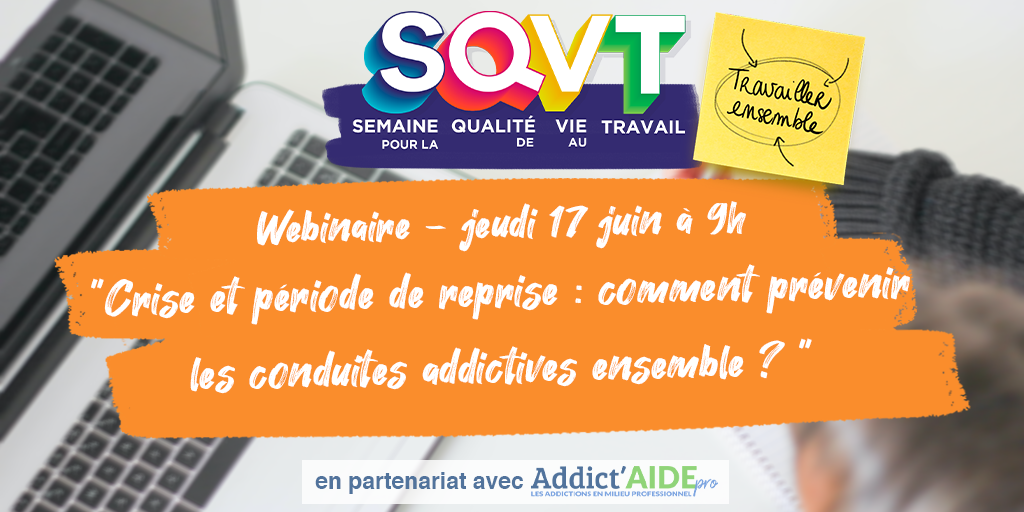 Semaine de la QVT 2021 - Webinaire du 17 juin à 9h « Crise et période de reprise : comment prévenir les conduites addictives ensemble ? »