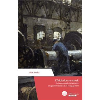« L’Addiction au travail : De la pathologie individuelle à la gestion collective de l’engagement », un ouvrage de Marc Auriol