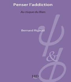 Penser l’addiction, un essai sur la condition humaine sous les feux de l’addiction
