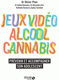 Jeux vidéo, alcool, cannabis. Prévenir et accompagner son adolescent