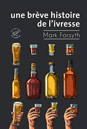 Addiction Alcool - “Une brève histoire de l’ivresse“ - Un ouvrage de Mark Forsyth - Editions du Sonneur