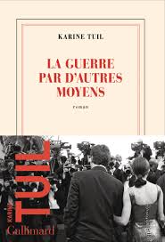 La guerre par d'autres moyens un livre de Karine Tuil