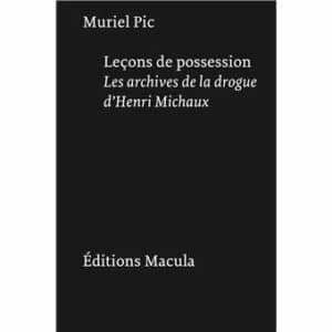 Leçons de possession les archives de la drogue d'Henri Michaux