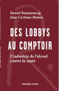 Des lobbys au comptoir l'industrie de l'alcool contre la santé de Daniel Benamouzig et Joan Cortinas Muñoz