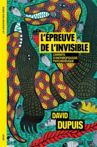 L'épreuve de l'invisible un récit de David Dupuis